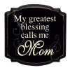 "My greatest blessings call me Mom"